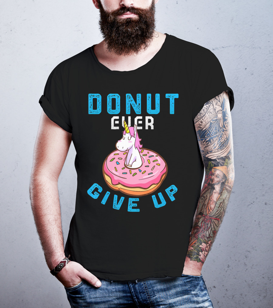 Donut Ever Give Up Unicorn With Pink Frosted Donut Fun Motivational T-Shirt