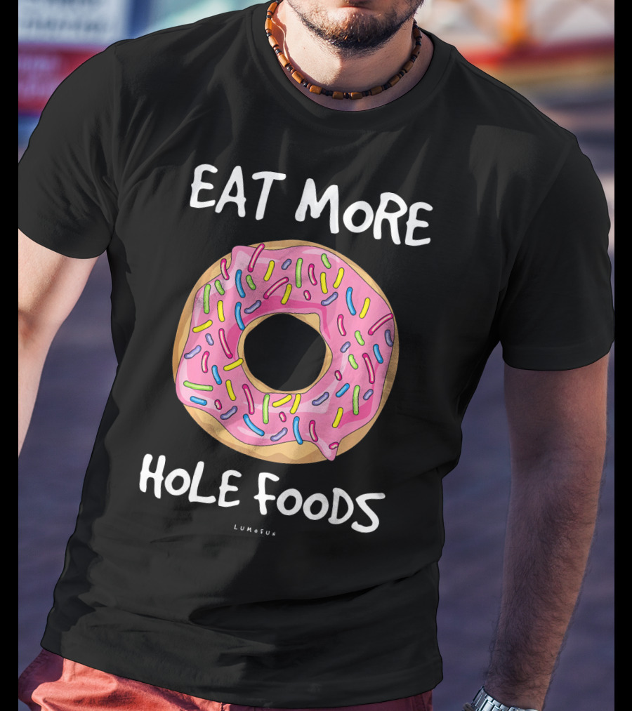 Eat More Hole Foods Funny Donut T-Shirt