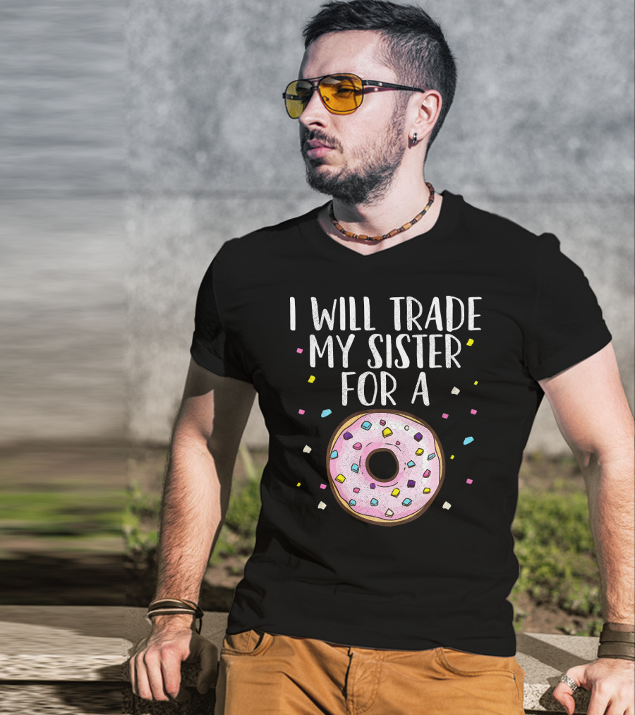 I Will Trade My Sister For A Donut T-Shirt