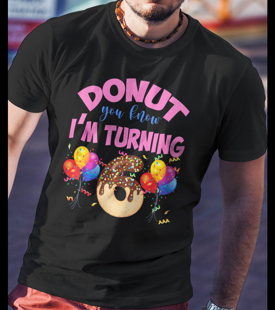 Donut You Know I'm Turning Six 6 Colorful Birthday T-Shirt