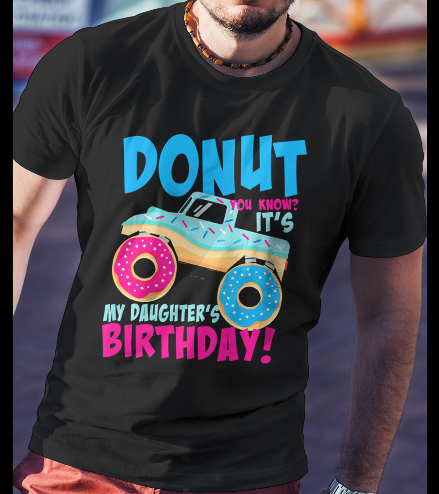 Donut You Know It's My Daughter's Birthday Monster Truck T-Shirt