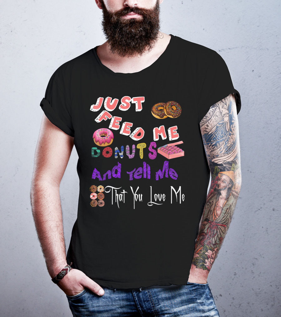 Just Feed Me Donuts And Tell Me That You Love Me National Donut Doughnut Day Lover Trendy T-Shirt