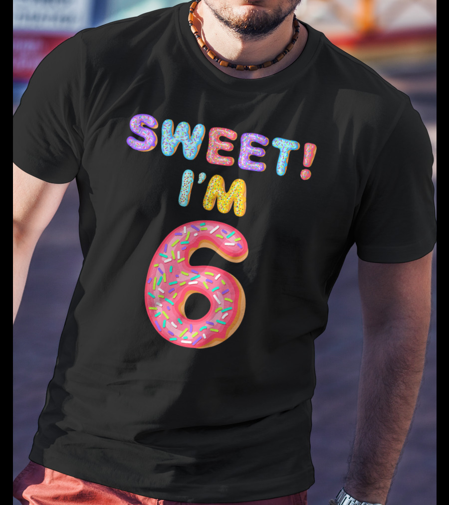 Sweet I'm 6 T-Shirt