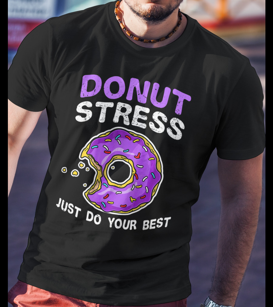 Donut Stress Just Do Your Best Donut Lovers T-Shirt