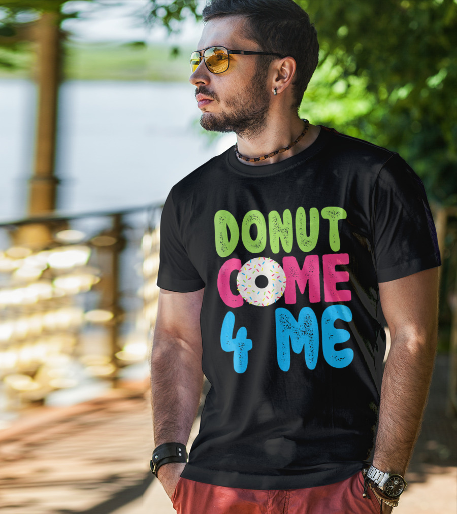 Donut Come 4 Me Sprinkles Fun Colorful Characters T-Shirt