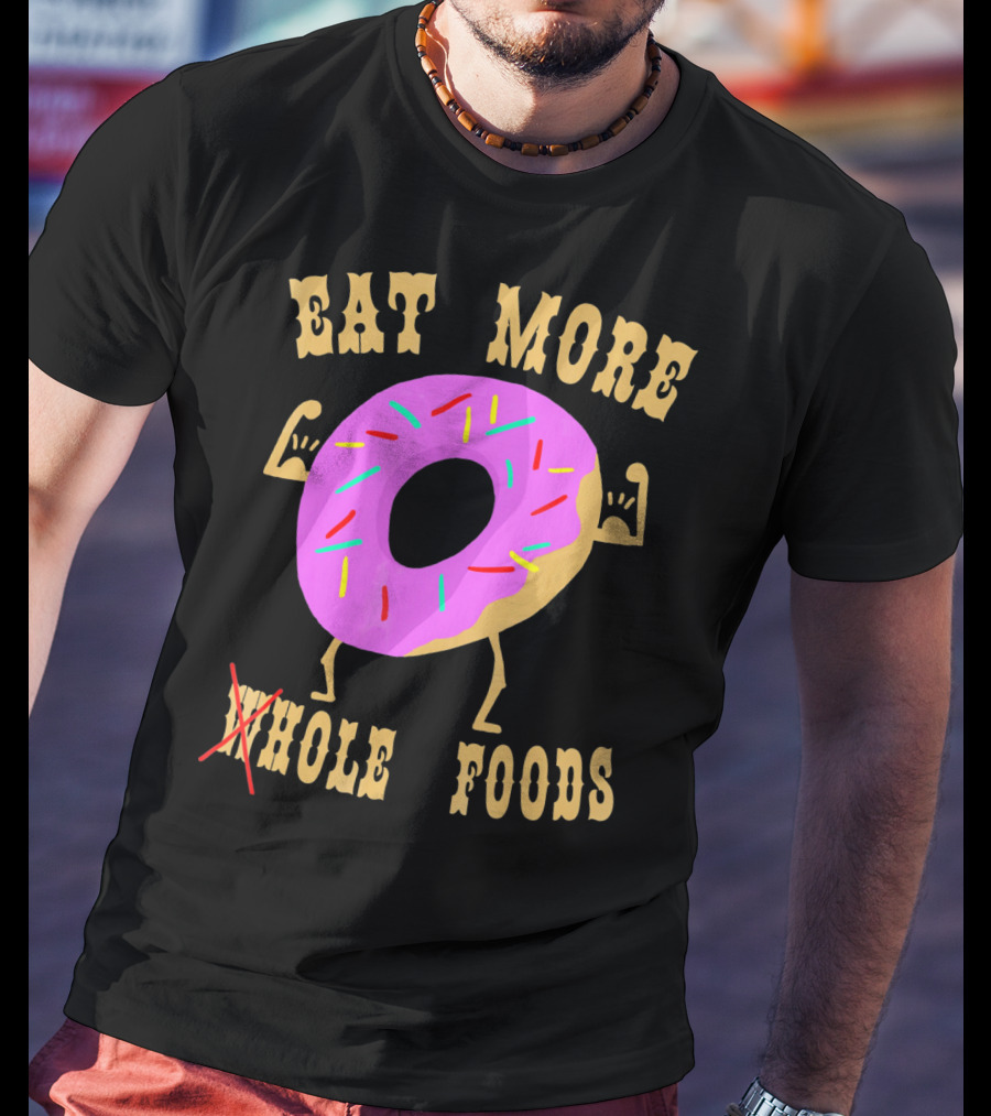 Eat More Wholehole Foods Donut T-Shirt