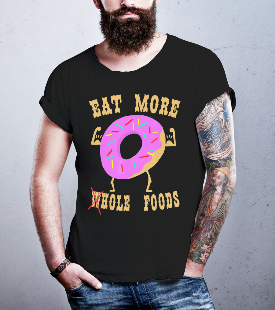 Eat More Wholehole Foods Donut T-Shirt