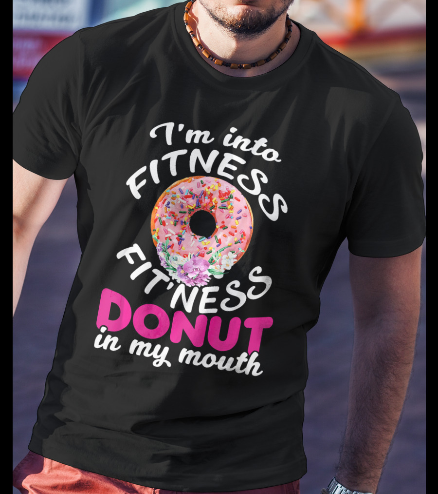 I'm Into Fitness Fitness Donut In My Mouth T-Shirt