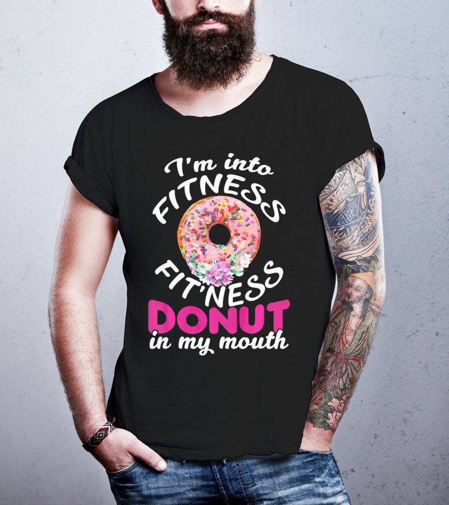 I'm Into Fitness Fitness Donut In My Mouth T-Shirt
