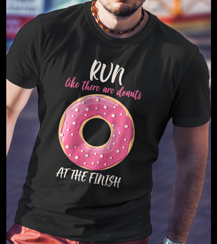 Run Like There Are Donuts At The Finish T-Shirt