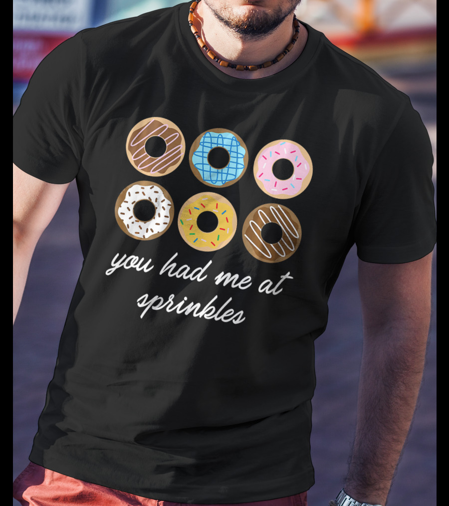 Funny Donut You Had Me At Sprinkles With Colorful Icing And Toppings T-Shirt