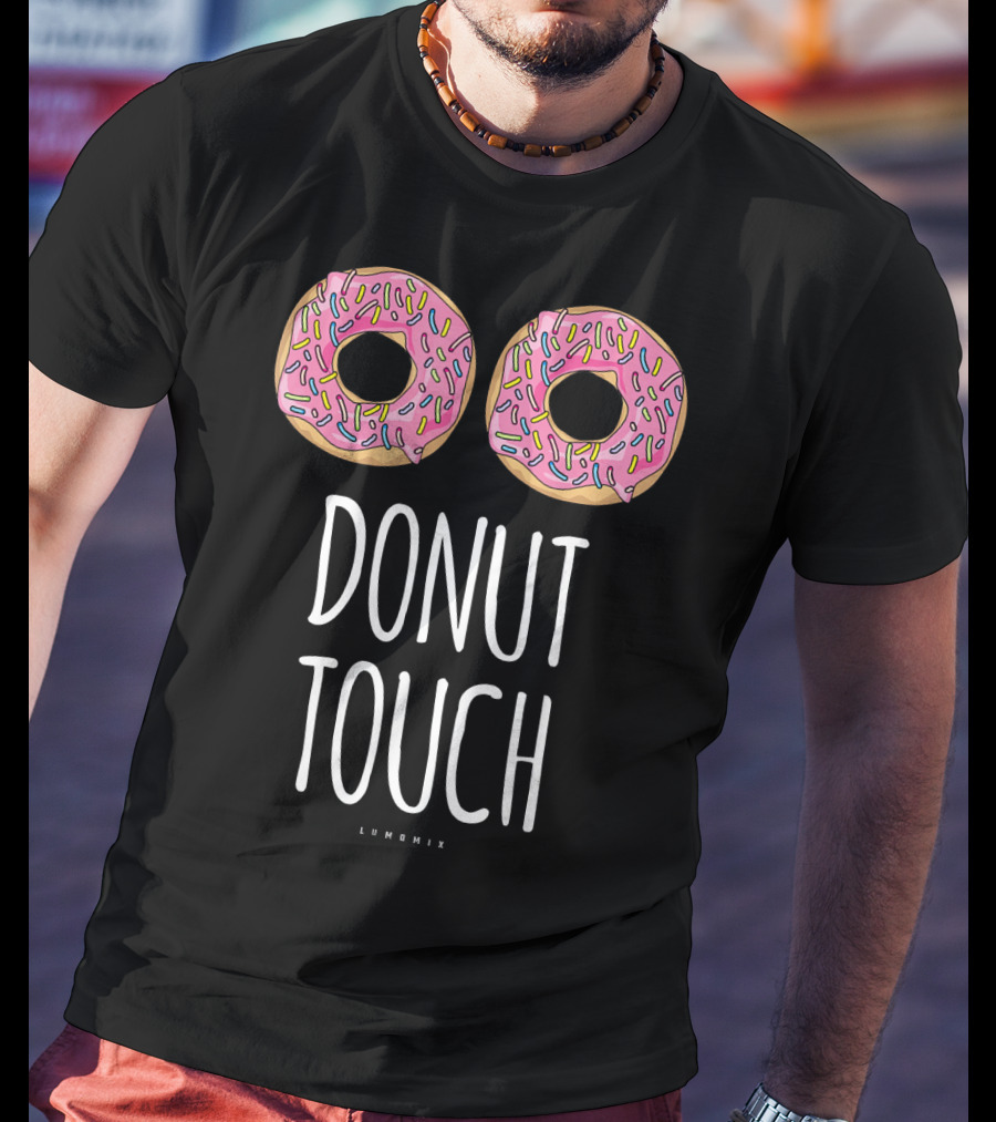 Donut Touch Funny LUMONIX Pink Sprinkled Doughnuts T-Shirt