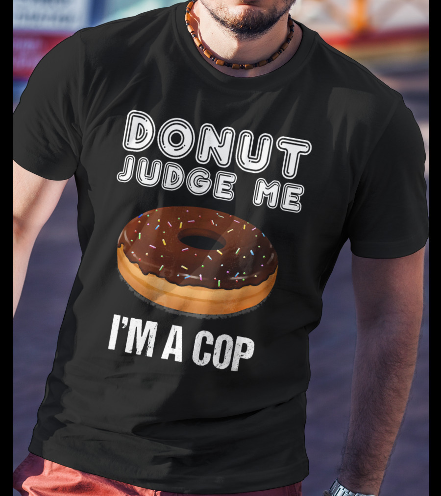Donut Judge Me I'm A Cop Funny Police Officer Dou T-Shirt