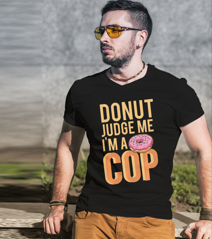 Donut Judge Me I'm A Cop Funny Donut Fans T-Shirt