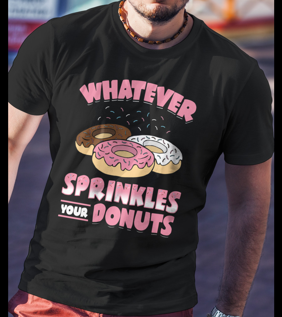 Whatever Sprinkles Your Donuts Pink Brown White Donuts T-Shirt
