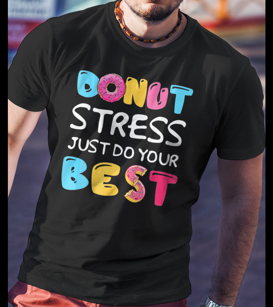 Donut Stress Just Do Your Best Colorful Teacher Motivation T-Shirt