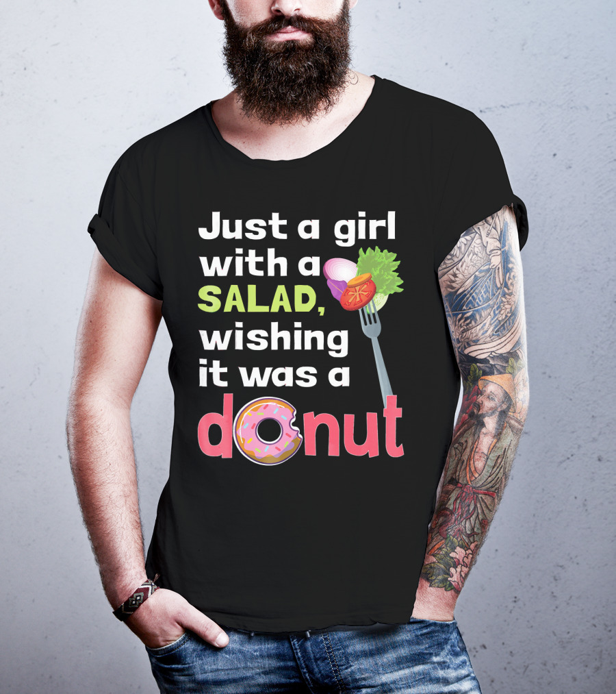 Just A Girl With A Salad, Wishing It Was A Donut T-Shirt