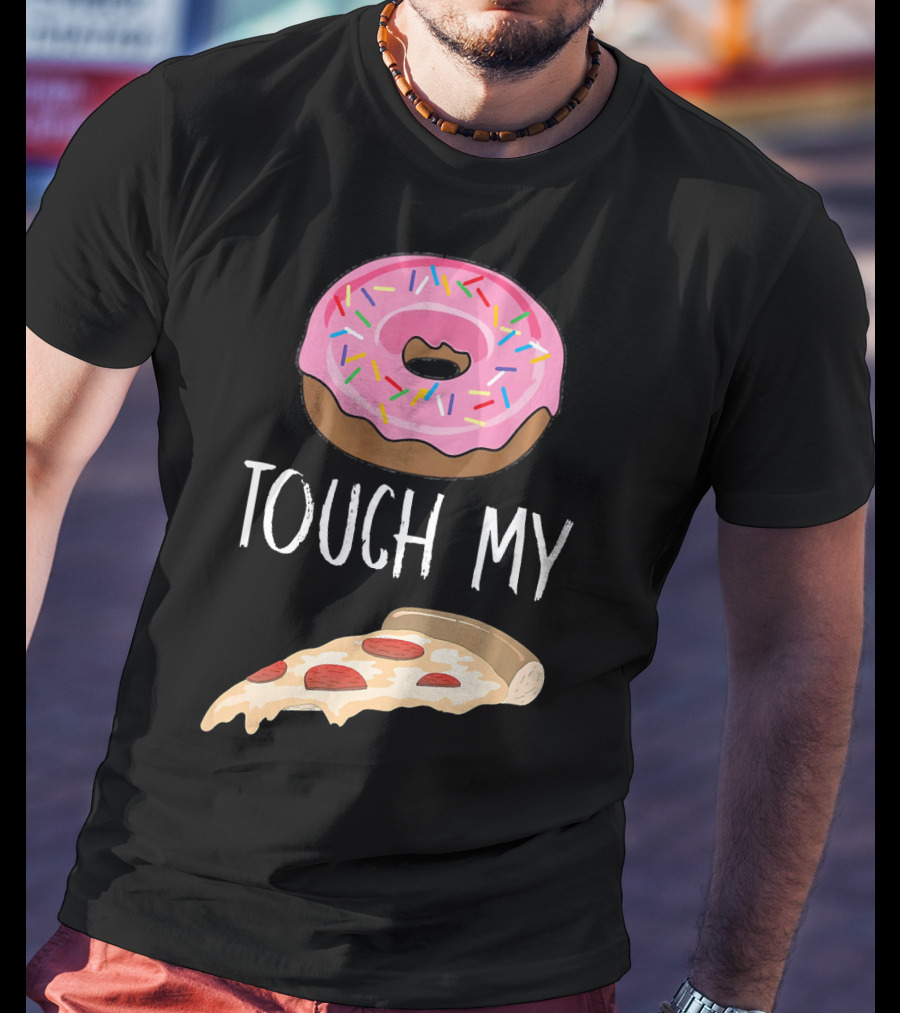 Donut Touch My Pizza Funny Pun Fast Food T-Shirt