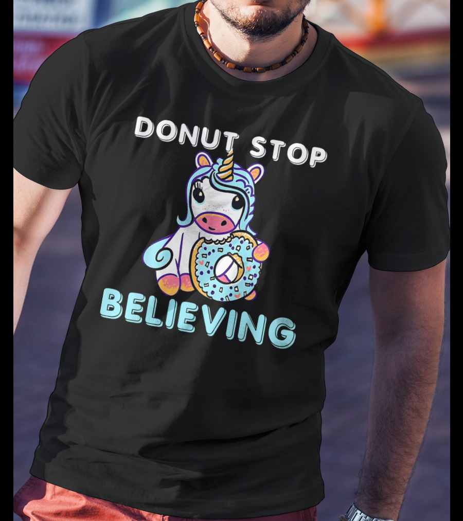 Donut Stop Believing Unicorn With Rainbow And Donut T-Shirt