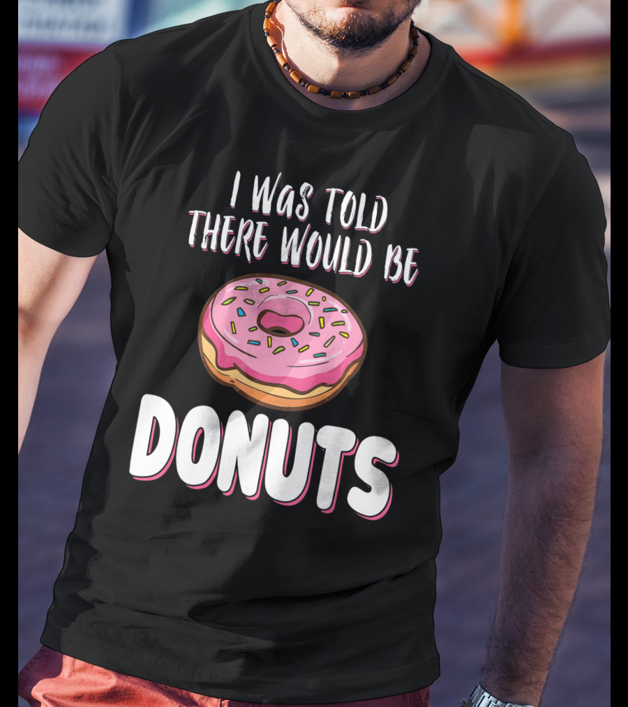 I Was Told There Would Be Donuts Pink Frosted Sprinkles T-Shirt