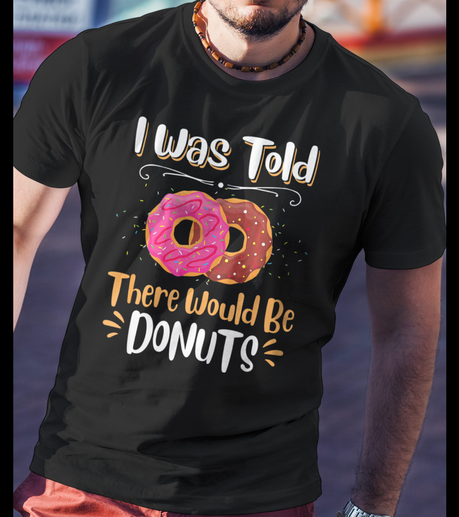 I Was Told There Would Be Donuts Pink And Chocolate Sprinkles T-Shirt