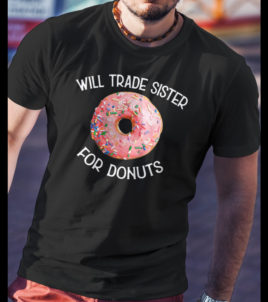 Will Trade Sister For Donuts T-Shirt
