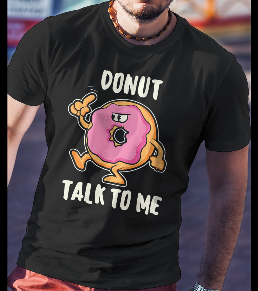 Donut Talk To Me Funny Bakin T-Shirt