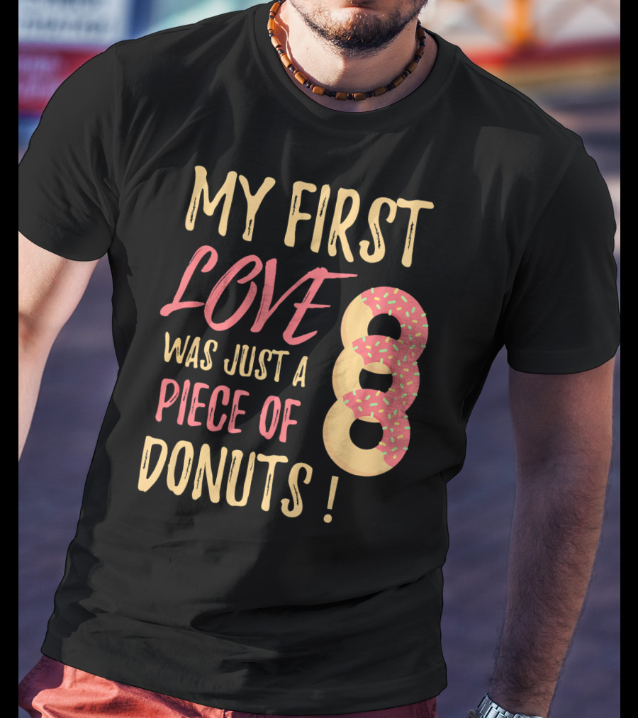 My First Love Was Just A Piece Of Donuts With Sprinkled Donut T-Shirt