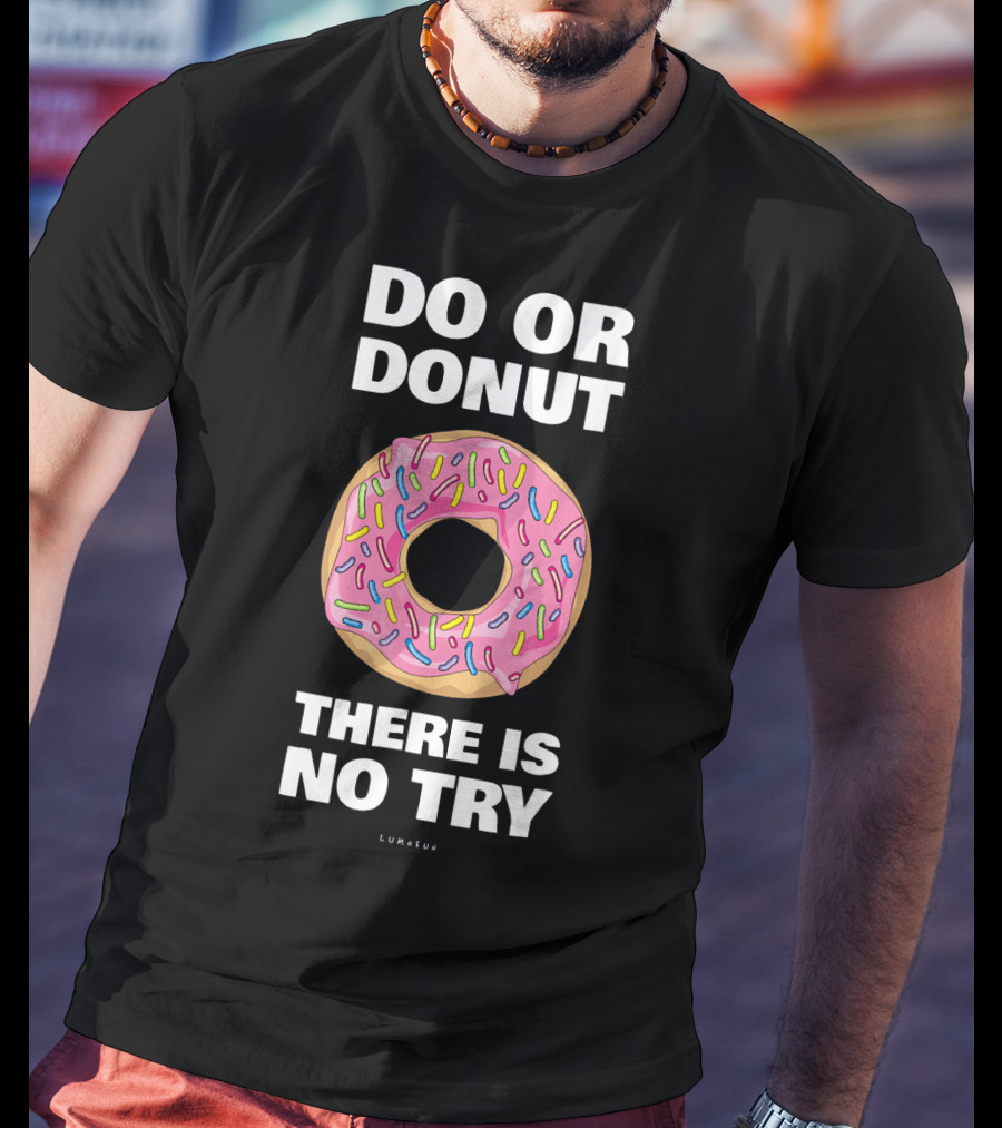 Do Or Donut There Is No Try Funny Donut T-Shirt