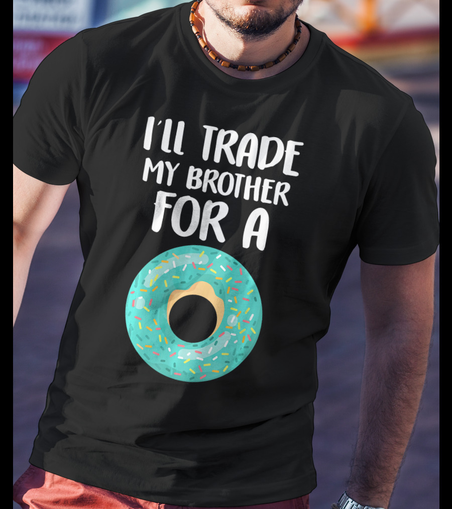 I'll Trade My Brother For A Donut T-Shirt
