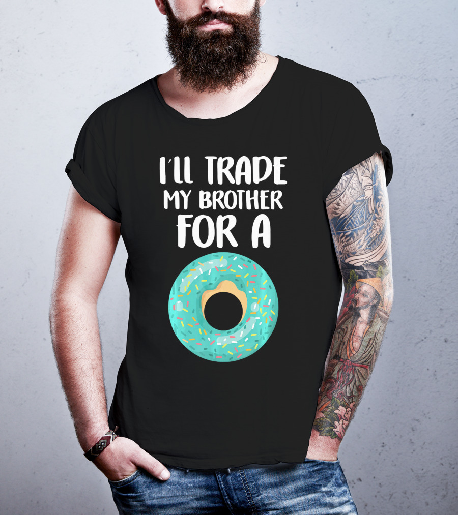 I'll Trade My Brother For A Donut T-Shirt