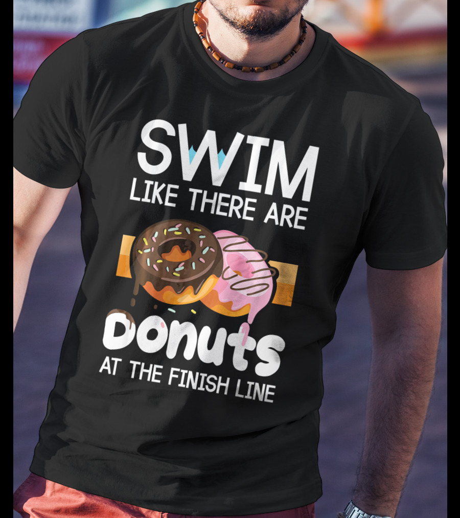 Swim Like There Are Donuts At The Finish Line T-Shirt
