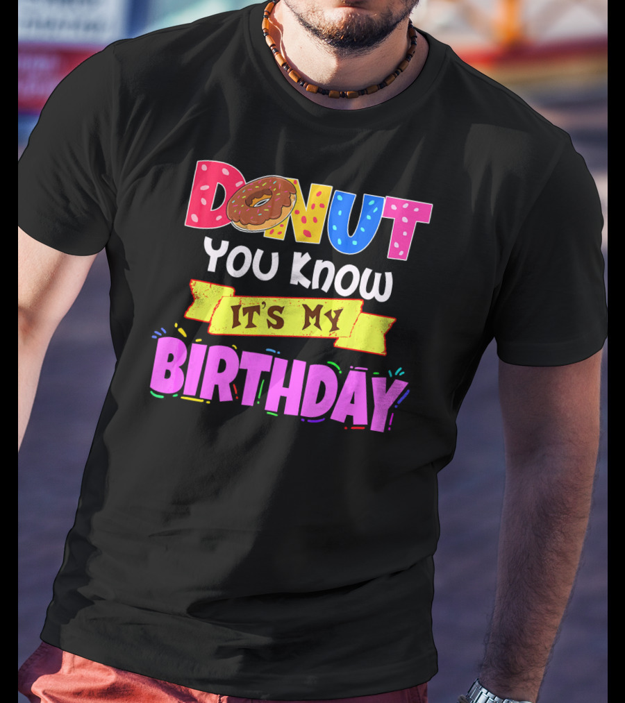 Donut You Know It's My Birthday T-Shirt