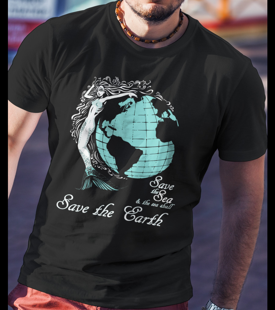 Save The Sea Save The Earth Environmental Awareness Ocean Globe Mermaid T-Shirt
