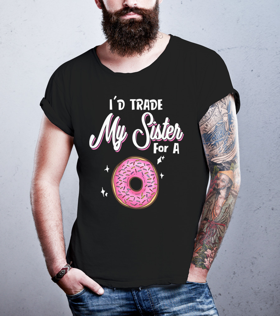 I'd Trade My Sister For A Donut With Pink Sprinkles T-Shirt