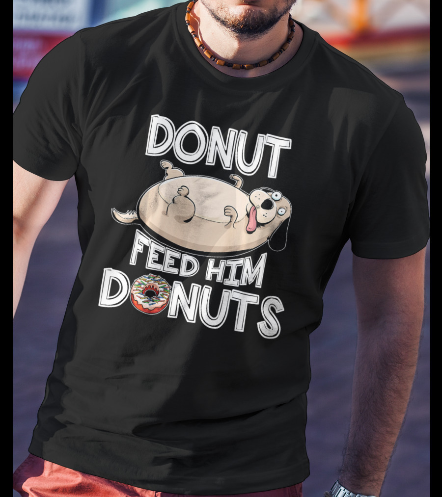 Donut Feed Him Donuts Funny Fat Dog Donut Dog T-Shirt