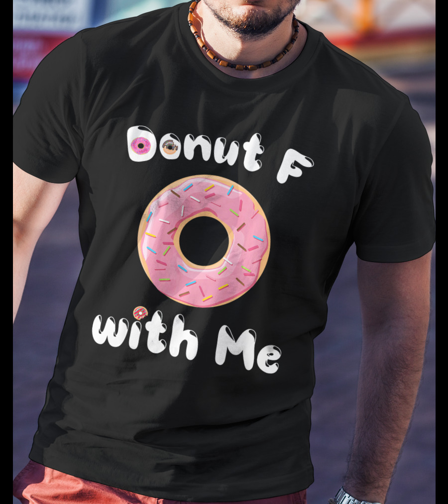 Donut F With Me T-Shirt