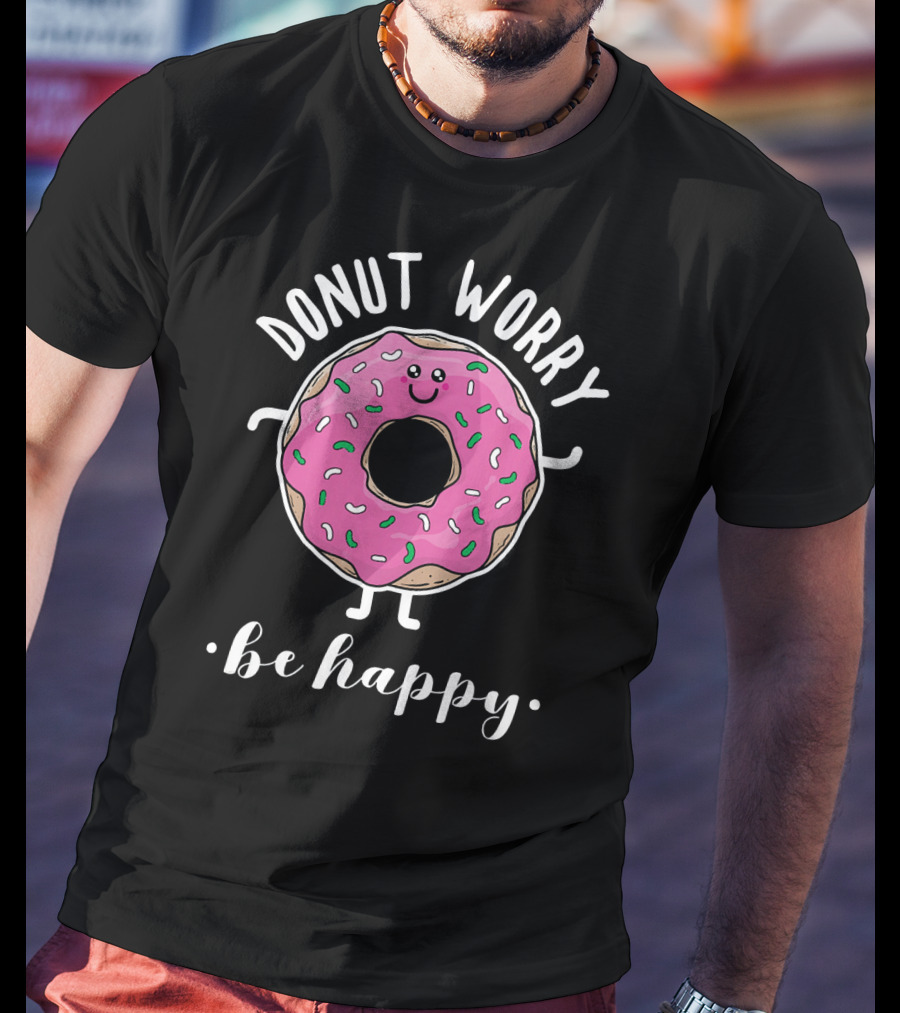 Donut Worry Be Happy Funny Baking T-Shirt