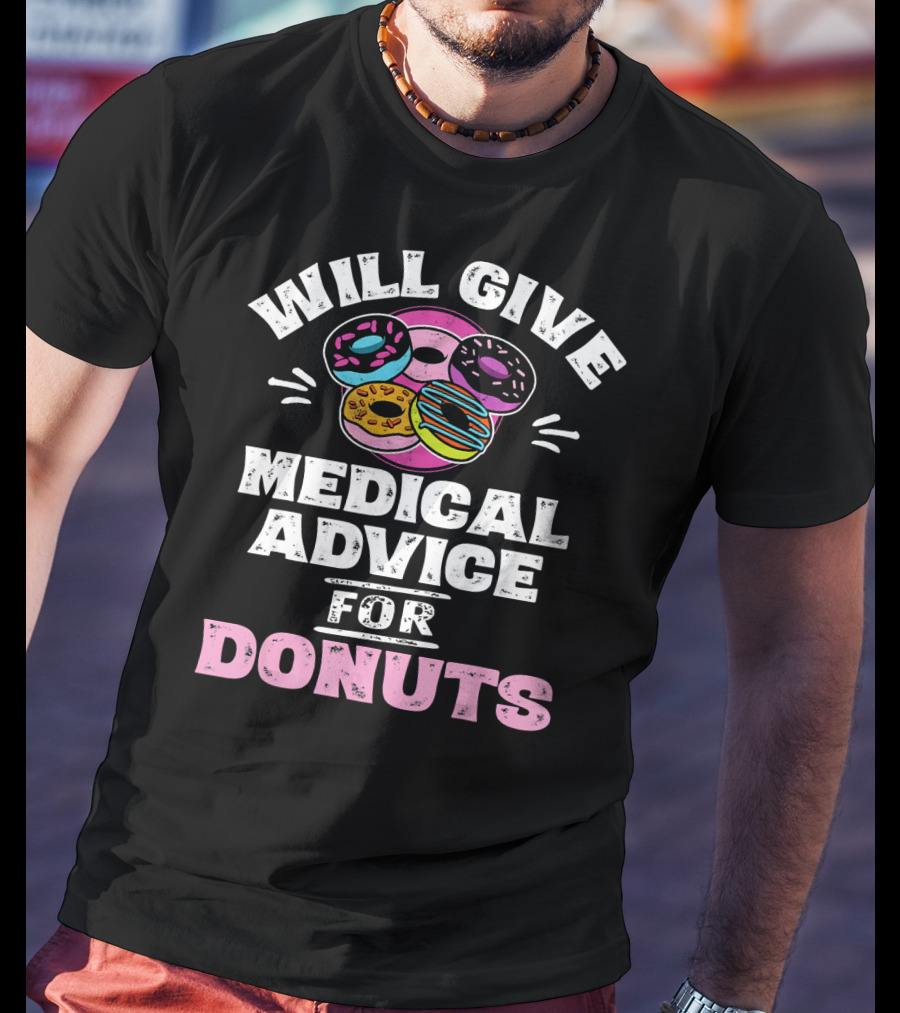 Will Give Medical Advice For Donuts With Colorful Donut T-Shirt