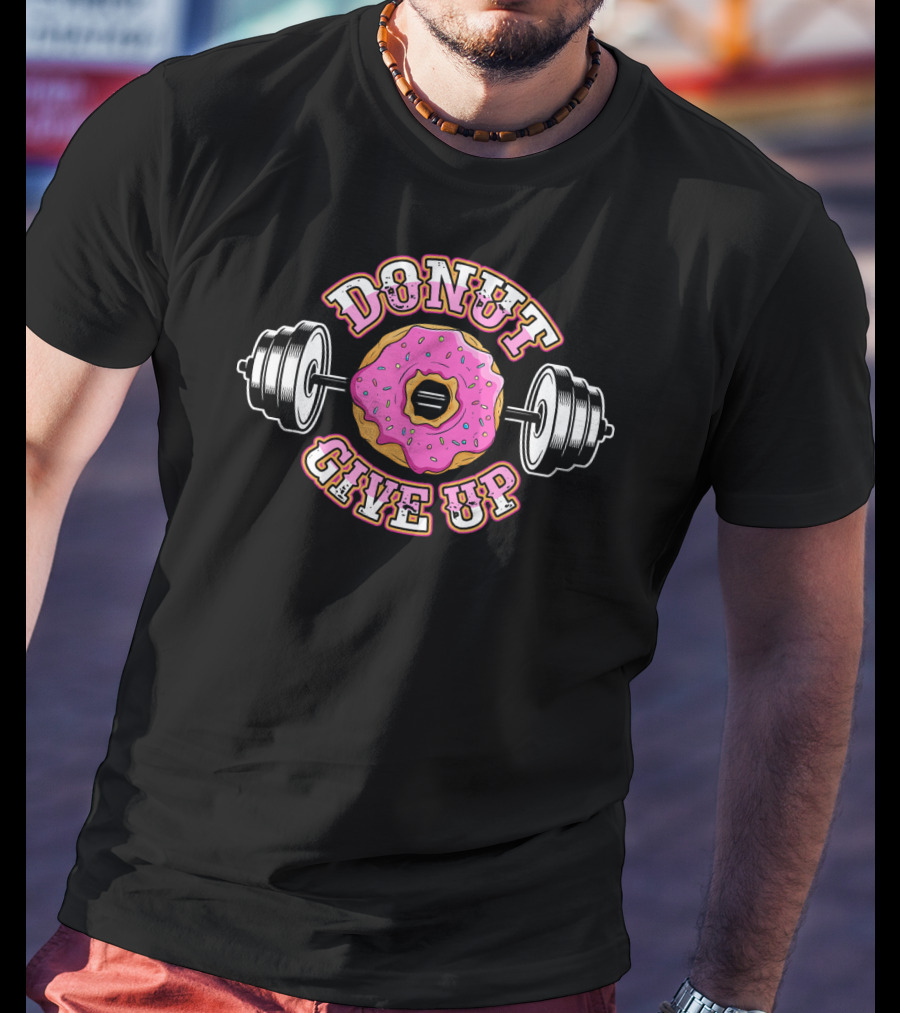 Donut Give Up Funny Workout Gym Weight Lifting Fitness T-Shirt