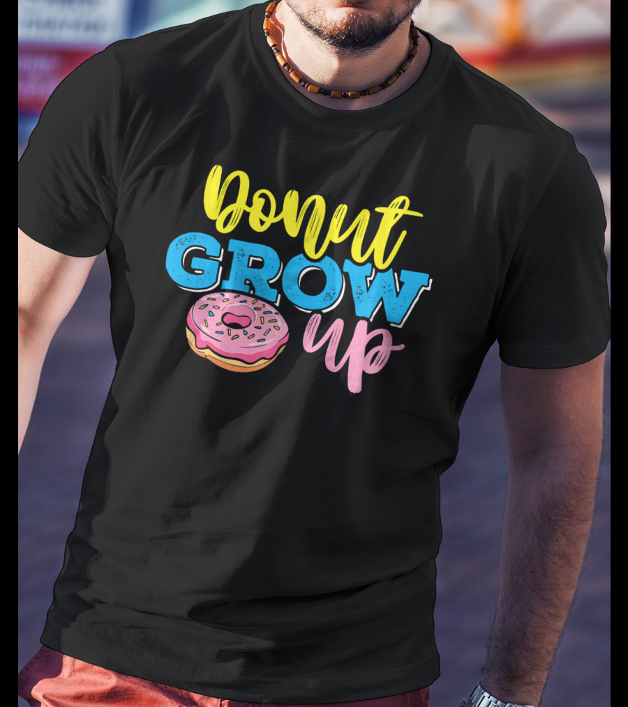 Donut Grow Up Fun Pun Doughnut Snack T-Shirt