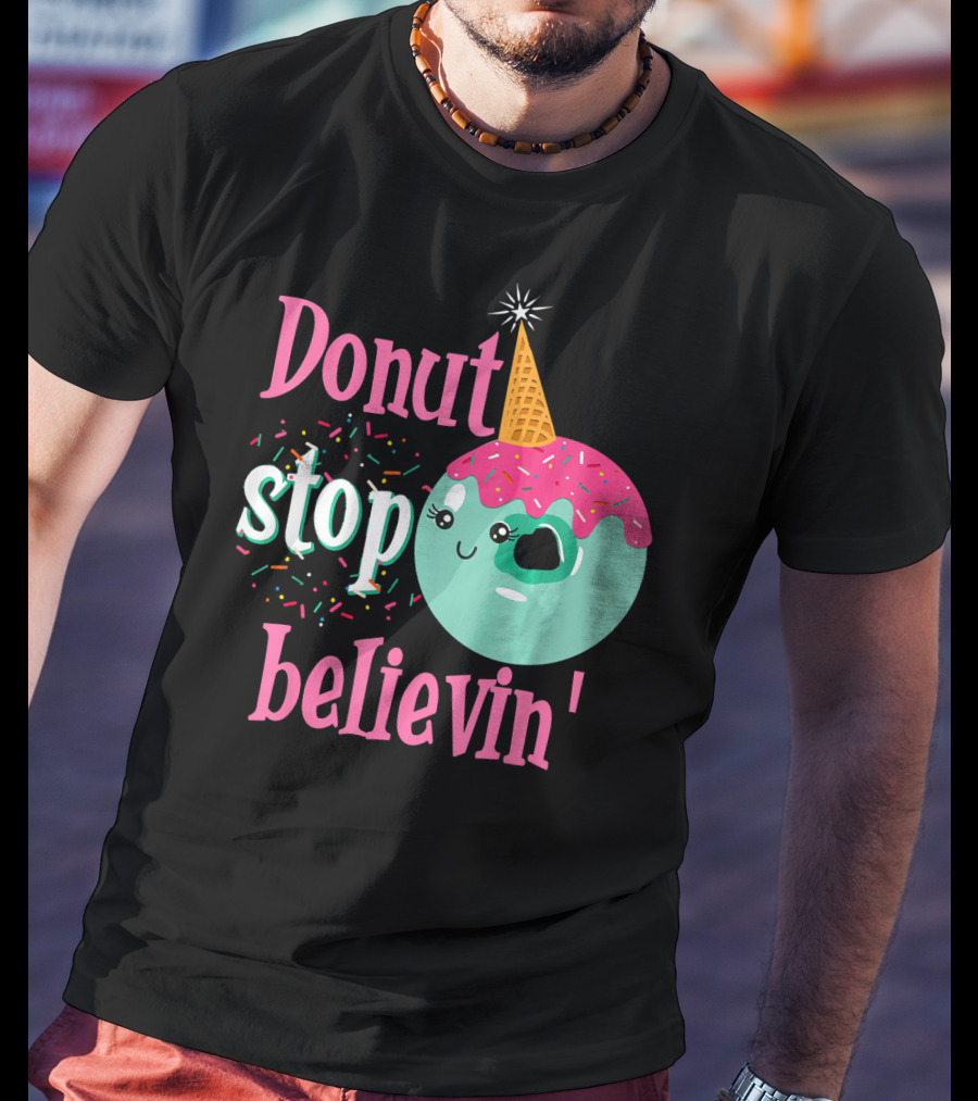 Donut Stop Believin Unicorn Birthday Sprinkles T-Shirt