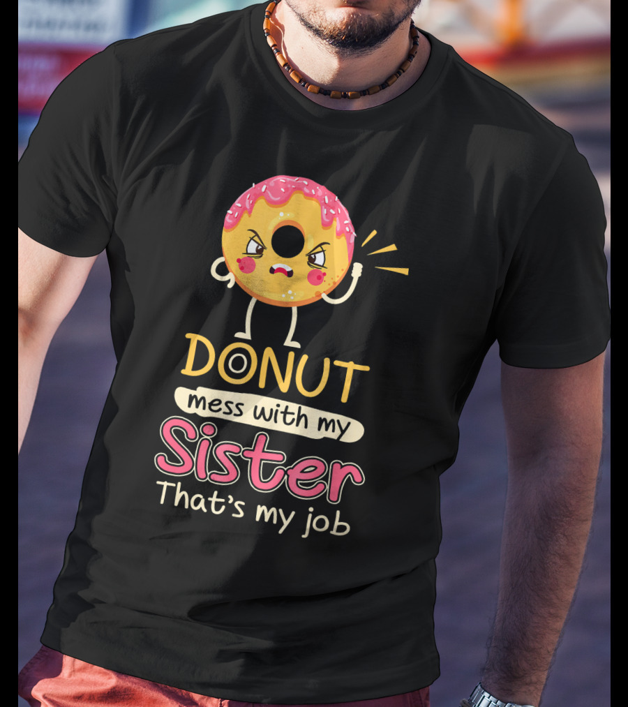 Angry Donut Mess With My Sister That's My Job T-Shirt