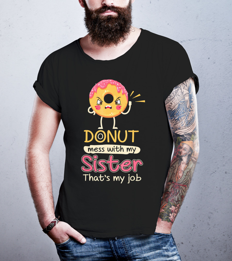 Angry Donut Mess With My Sister That's My Job T-Shirt