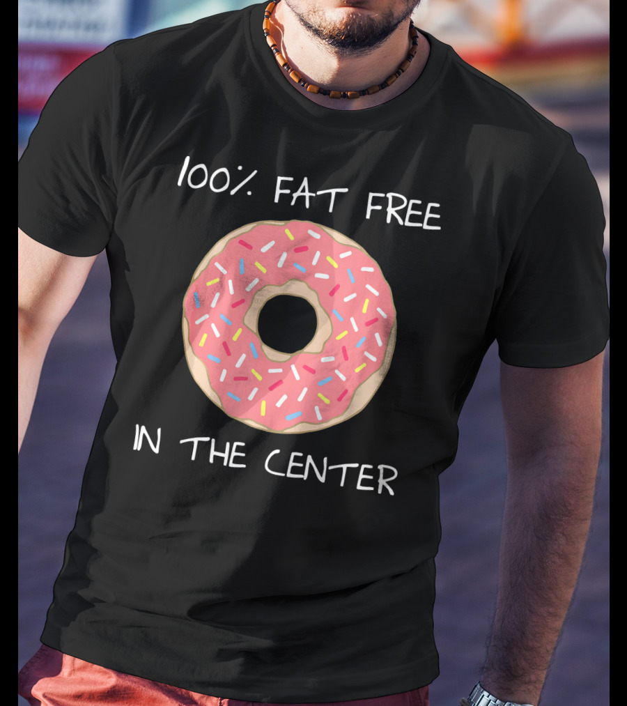 100% Fat Free In The Center Funny Pun Donut T-Shirt