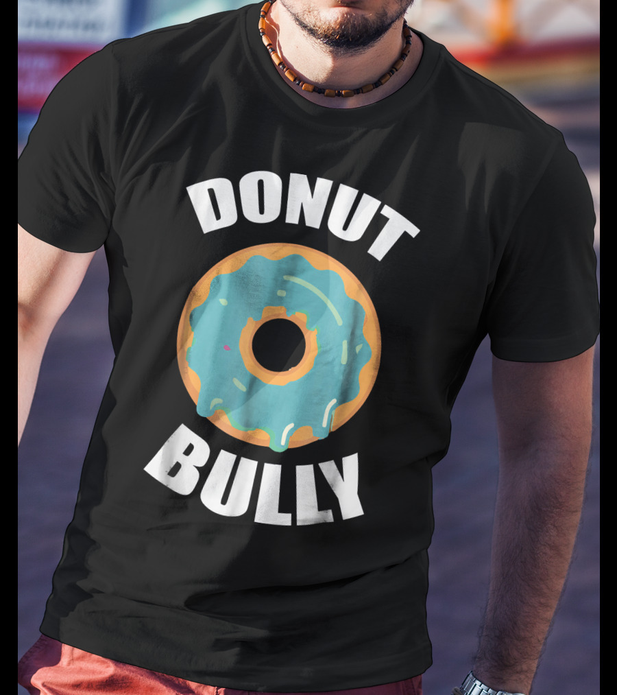 Donut Bully Anti Bullying Teacher Kindness T-Shirt