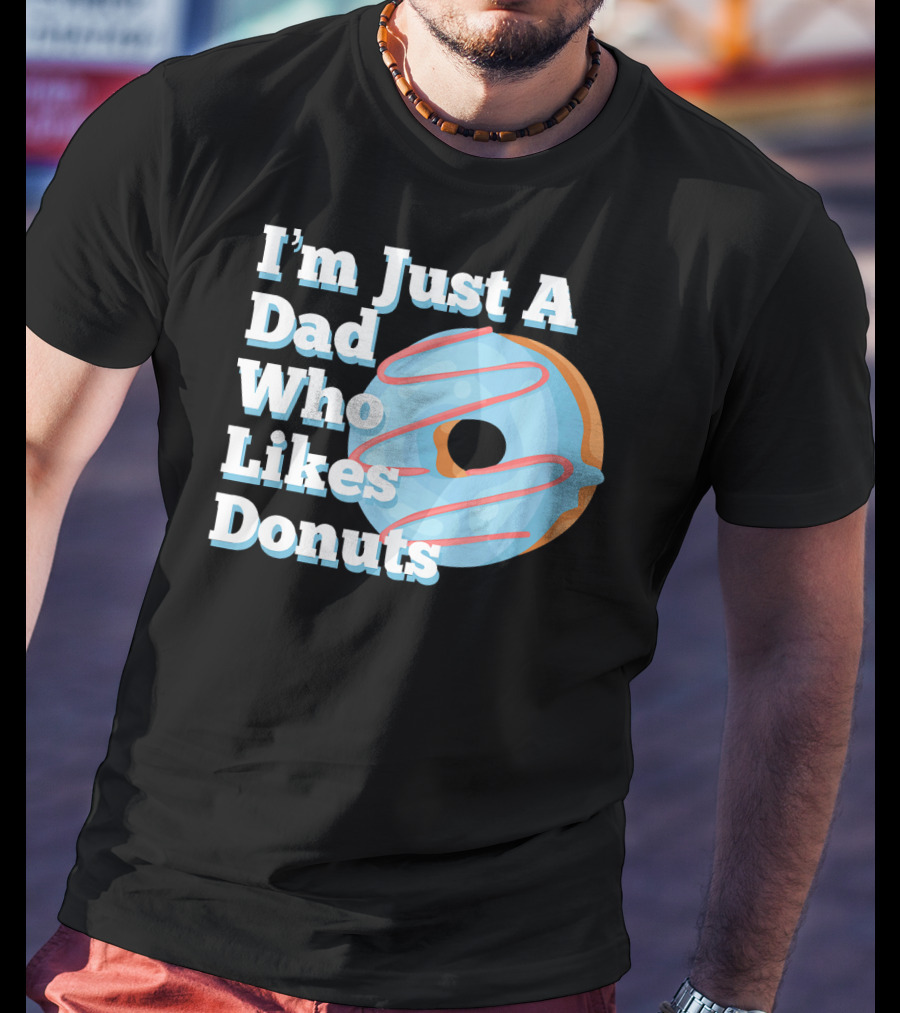 I'm Just A Dad Who Likes Donuts T-Shirt