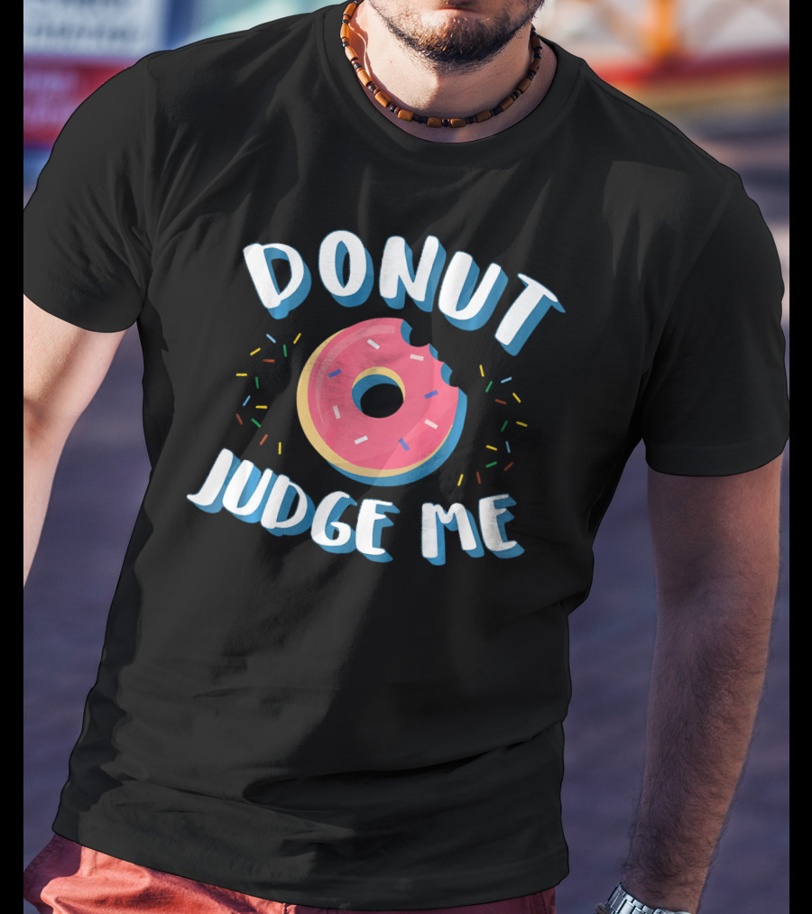 DONUT JUDGE ME Funny Donut Sprinkles T-Shirt