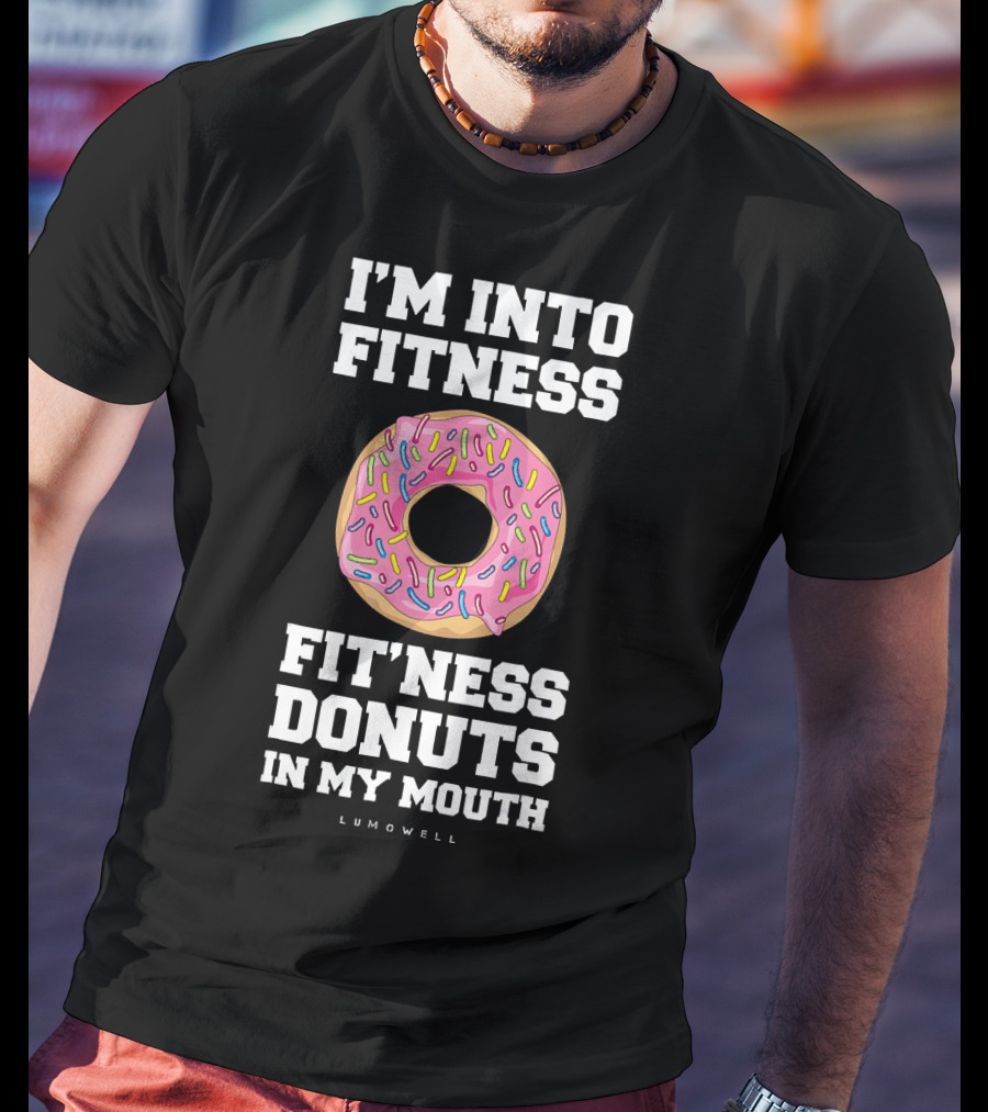 I'm Into Fitness Fitness Donuts In My Mouth Lumowell T-Shirt