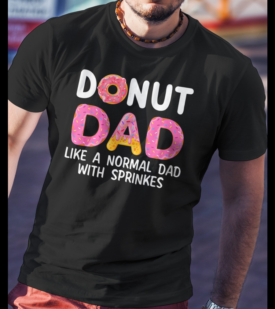 Donut Dad Like A Normal Dad With Sprinkles T-Shirt